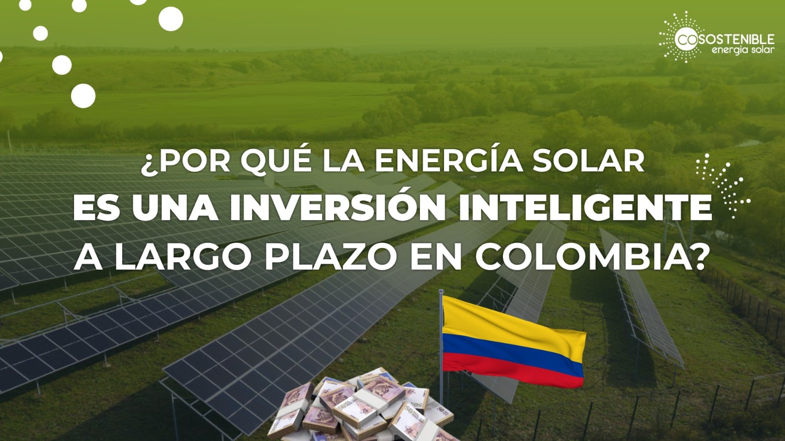 ¿Por qué la energía solar es una inversión inteligente a largo plazo en Colombia?